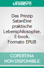 Das Prinzip SatanEine praktische Lebensphilosophie. E-book. Formato EPUB ebook