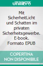 Mit SicherheitLicht und Schatten im privaten Sicherheitsgewerbe. E-book. Formato EPUB ebook