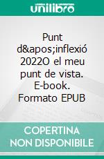 Punt d&apos;inflexió 2022O el meu punt de vista. E-book. Formato EPUB ebook