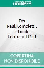 Der Paul.Komplett.. E-book. Formato EPUB ebook di Peter R. Pollmann