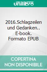 2016.Schlagzeilen und Gedanken.. E-book. Formato EPUB ebook