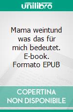 Mama weintund was das für mich bedeutet. E-book. Formato EPUB ebook di Julia Schauer