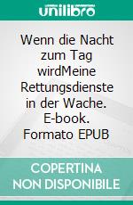 Wenn die Nacht zum Tag wirdMeine Rettungsdienste in der Wache. E-book. Formato EPUB ebook di Verena-Ramona Volk