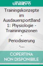 Trainingskonzepte im AusdauersportBand 1: Physiologie - Traininingszonen - Periodisierung - Profitraining. E-book. Formato EPUB ebook