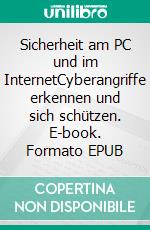 Sicherheit am PC und im InternetCyberangriffe erkennen und sich schützen. E-book. Formato EPUB ebook