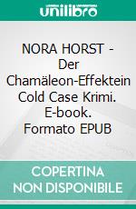 NORA HORST - Der Chamäleon-Effektein Cold Case Krimi. E-book. Formato EPUB ebook