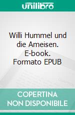 Willi Hummel und die Ameisen. E-book. Formato EPUB