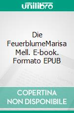 Die FeuerblumeMarisa Mell. E-book. Formato EPUB ebook di André Schneider