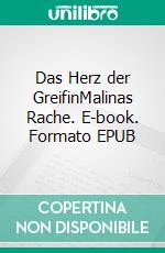 Das Herz der GreifinMalinas Rache. E-book. Formato EPUB ebook