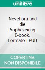 Neveflora und die Prophezeiung. E-book. Formato EPUB ebook