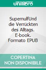 SupernulfUnd die Verrückten des Alltags. E-book. Formato EPUB