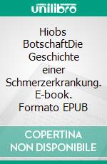 Hiobs BotschaftDie Geschichte einer Schmerzerkrankung. E-book. Formato EPUB ebook di Andreas Sperling-Pieler