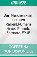 Das Märchen vom untoten RabenEl-Urnans Hexe. E-book. Formato EPUB