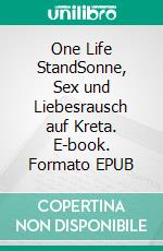 One Life StandSonne, Sex und Liebesrausch auf Kreta. E-book. Formato EPUB ebook