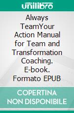 Always TeamYour Action Manual for Team and Transformation Coaching. E-book. Formato EPUB ebook