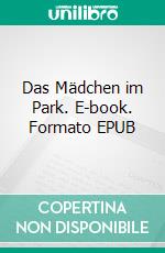 Das Mädchen im Park. E-book. Formato EPUB ebook