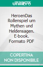 HeroenDas Rollenspiel um Mythen und Heldensagen. E-book. Formato PDF ebook