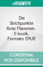 Die Strichpunkte Rote Flammen. E-book. Formato EPUB ebook di Kathrin Klein