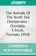 The Animals Of The North Sea 1Vertebrates - Chordata. E-book. Formato EPUB