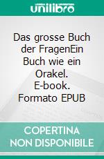 Das grosse Buch der FragenEin Buch wie ein Orakel. E-book. Formato EPUB