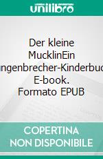 Der kleine MucklinEin Zungenbrecher-Kinderbuch. E-book. Formato EPUB ebook di Jan Erik Moeller