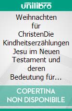 Weihnachten für ChristenDie Kindheitserzählungen Jesu im Neuen Testament und deren Bedeutung für uns heute. E-book. Formato EPUB ebook