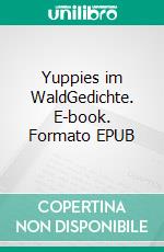 Yuppies im WaldGedichte. E-book. Formato EPUB ebook