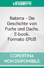 Naterra - Die Geschichte von Fuchs und Dachs. E-book. Formato EPUB ebook