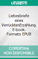 Liebesbriefe eines VerrücktenErzählung. E-book. Formato EPUB