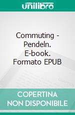 Commuting - Pendeln. E-book. Formato EPUB ebook di Sascha Büttner