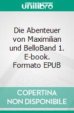 Die Abenteuer von Maximilian und BelloBand 1. E-book. Formato EPUB ebook