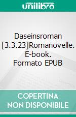 Daseinsroman [3.3.23]Romanovelle. E-book. Formato EPUB ebook