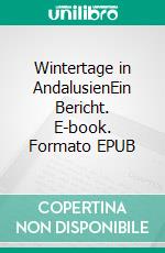 Wintertage in AndalusienEin Bericht. E-book. Formato EPUB