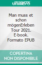 Man muss et schon mögenErleben Tour 2021. E-book. Formato EPUB ebook