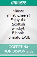 Slàinte mhathCheers! Enjoy the Scottish whisky!. E-book. Formato EPUB ebook