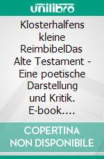 Klosterhalfens kleine ReimbibelDas Alte Testament - Eine poetische Darstellung und Kritik. E-book. Formato EPUB ebook di Wolfgang Klosterhalfen