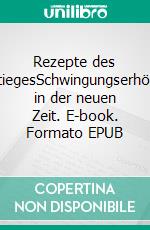 Rezepte des AufstiegesSchwingungserhöhung in der neuen Zeit. E-book. Formato EPUB ebook