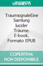 TraumsignaleEine Samlung lucider Träume. E-book. Formato EPUB ebook