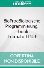 BioProgBiologische Programmierung. E-book. Formato EPUB ebook di Mathias Künlen