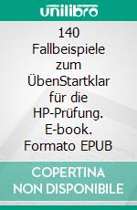 140 Fallbeispiele zum ÜbenStartklar für die HP-Prüfung. E-book. Formato EPUB ebook di Patricia Karl