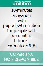 10-minutes activation with puppetsStimulation for people with dementia. E-book. Formato EPUB ebook