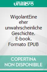 WigolantEine eher unwahrscheinliche Geschichte. E-book. Formato EPUB ebook