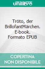 Tröto, der BrillofantMärchen. E-book. Formato EPUB ebook