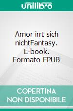 Amor irrt sich nichtFantasy. E-book. Formato EPUB ebook