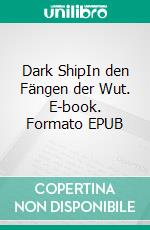 Dark ShipIn den Fängen der Wut. E-book. Formato EPUB ebook