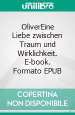 OliverEine Liebe zwischen Traum und Wirklichkeit. E-book. Formato EPUB ebook di Jürgen May