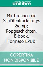 Mir brennen die SchläfenRockstorys &amp; Popgeschichten. E-book. Formato EPUB ebook