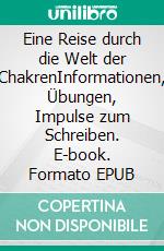 Eine Reise durch die Welt der ChakrenInformationen, Übungen, Impulse zum Schreiben. E-book. Formato EPUB ebook
