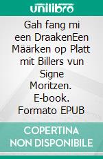 Gah fang mi een DraakenEen Määrken op Platt mit Billers vun Signe Moritzen. E-book. Formato EPUB ebook