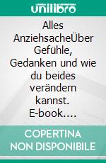 Alles AnziehsacheÜber Gefühle, Gedanken und wie du beides verändern kannst. E-book. Formato EPUB ebook